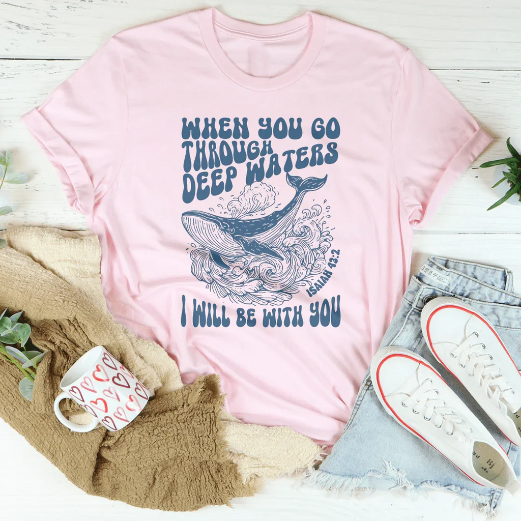 When You Go Through Deep Waters I Will Be With You Isaiah 43;2 Tee Peachy Sunday