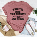 When You Mind Your Business Your Skin Glows Tee Peachy Sunday