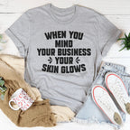 When You Mind Your Business Your Skin Glows Tee Peachy Sunday