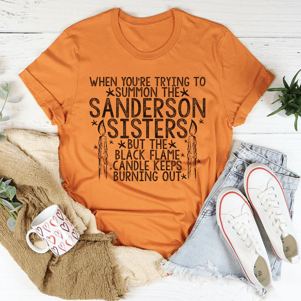When You're Trying To Summon The Sanderson Sisters Tee