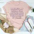 Where’s My Oscar For Acting Like Everything Is Fine Tee