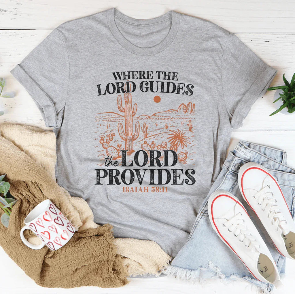 Where The Lord Guides The Lord Provides Isaiah 58:11 Tee Peachy Sunday