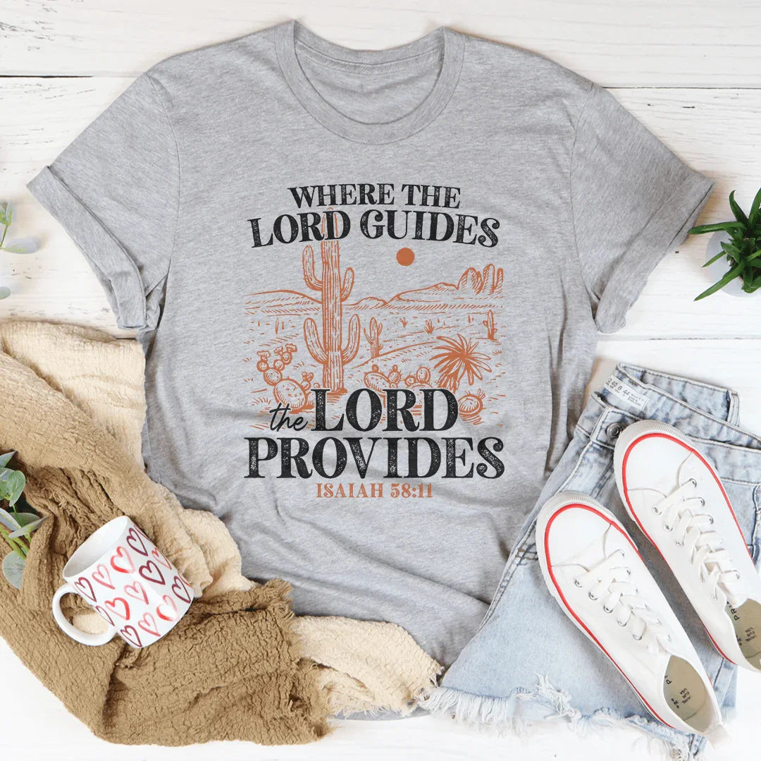 Where The Lord Guides The Lord Provides Isaiah 58:11 Tee Peachy Sunday