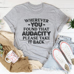 Wherever You Found That Audacity Please Take It Back Tee Peachy Sunday