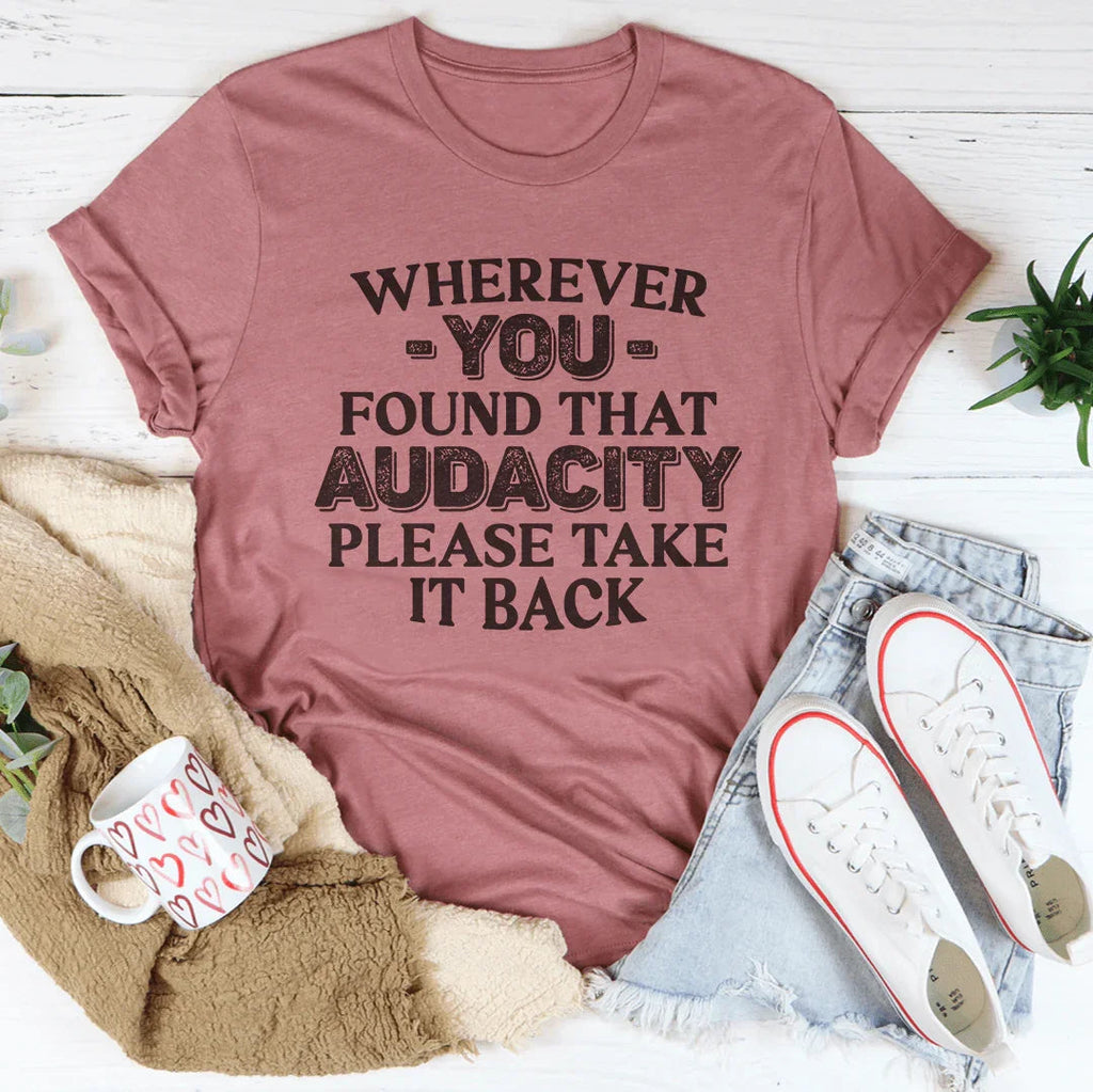 Wherever You Found That Audacity Please Take It Back Tee Peachy Sunday