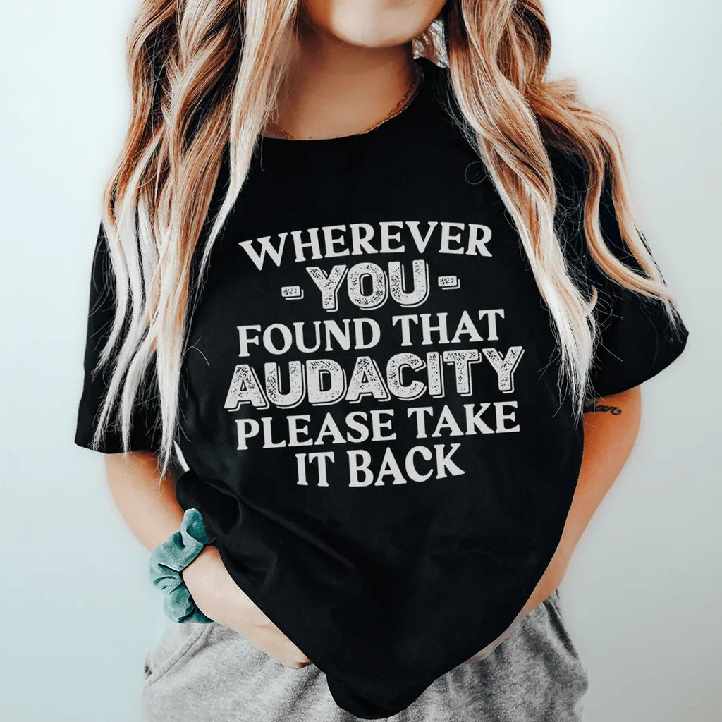 Wherever You Found That Audacity Please Take It Back Tee Peachy Sunday