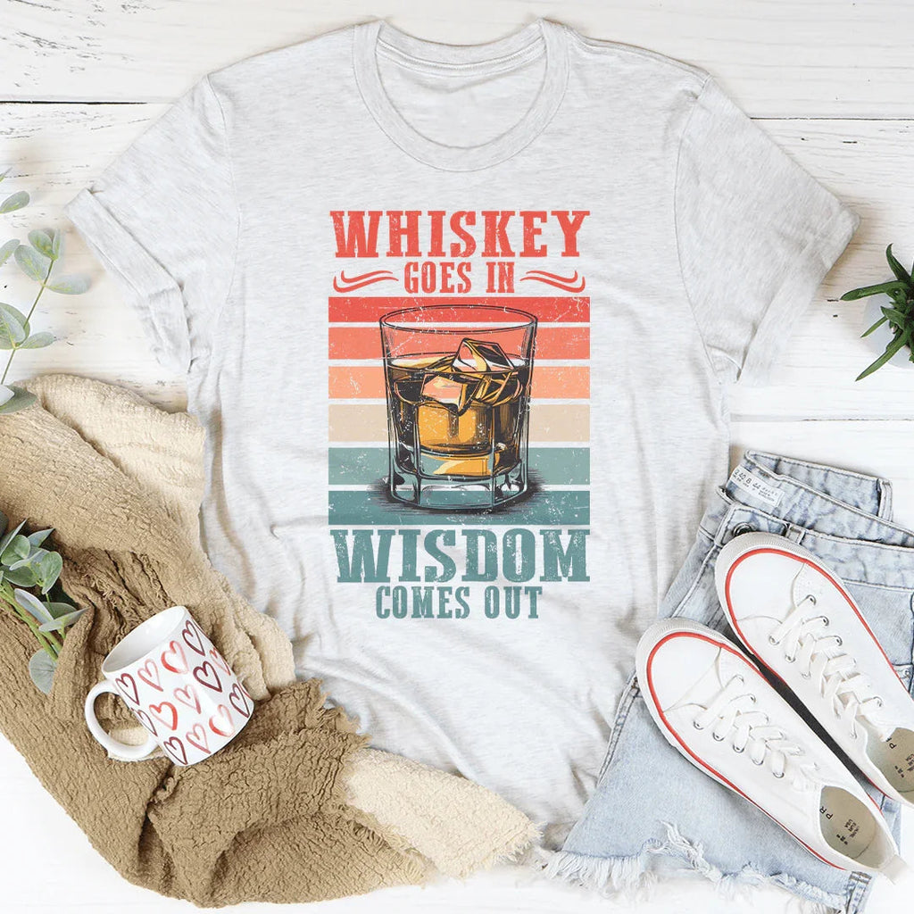Whiskey goes in wisdom comes out Tee Peachy Sunday