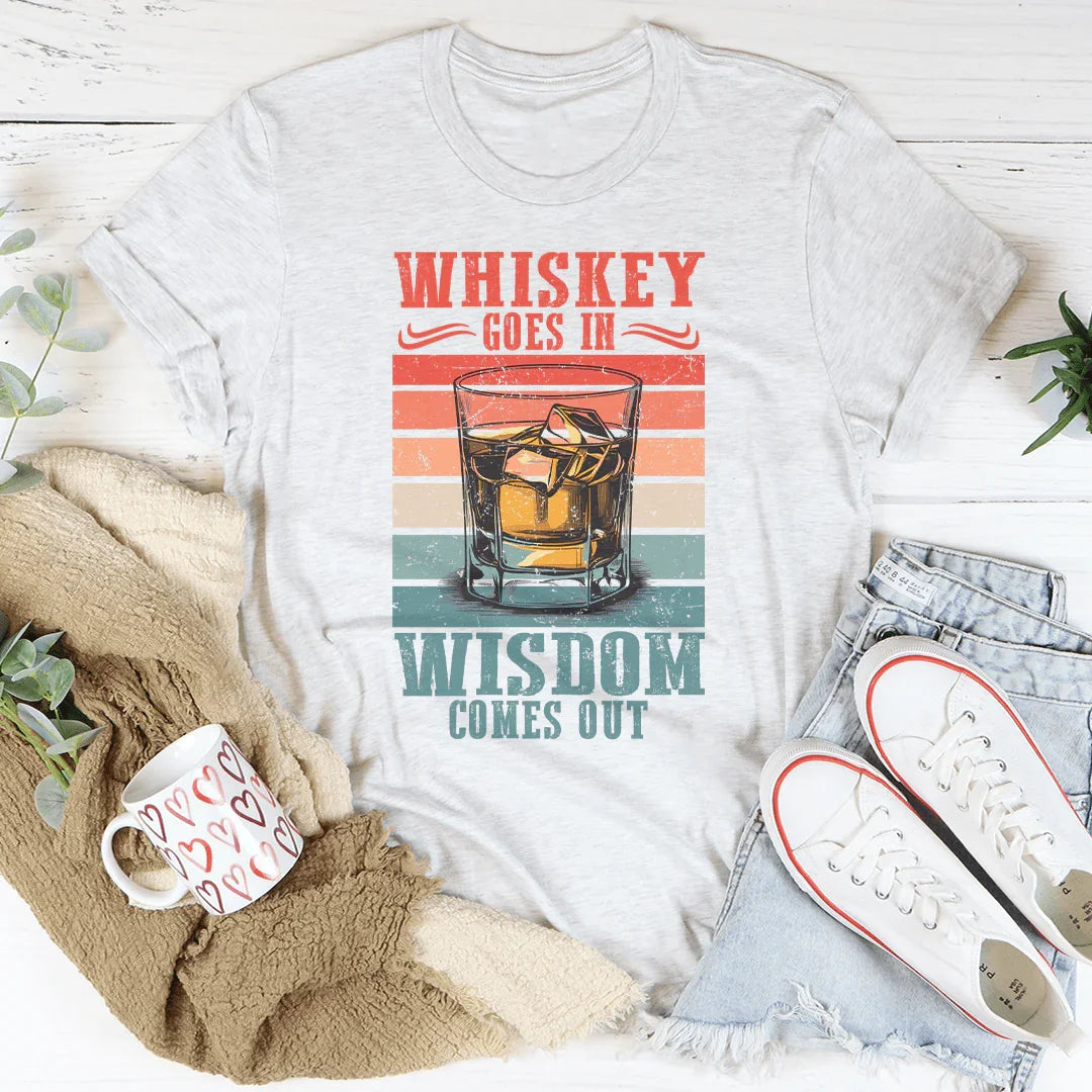 Whiskey goes in wisdom comes out Tee Peachy Sunday
