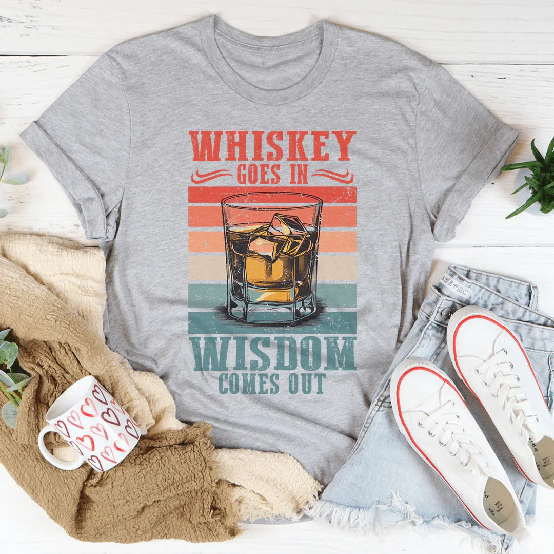 Whiskey goes in wisdom comes out Tee Peachy Sunday