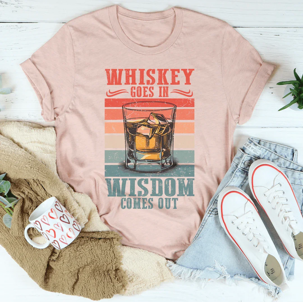 Whiskey goes in wisdom comes out Tee Peachy Sunday