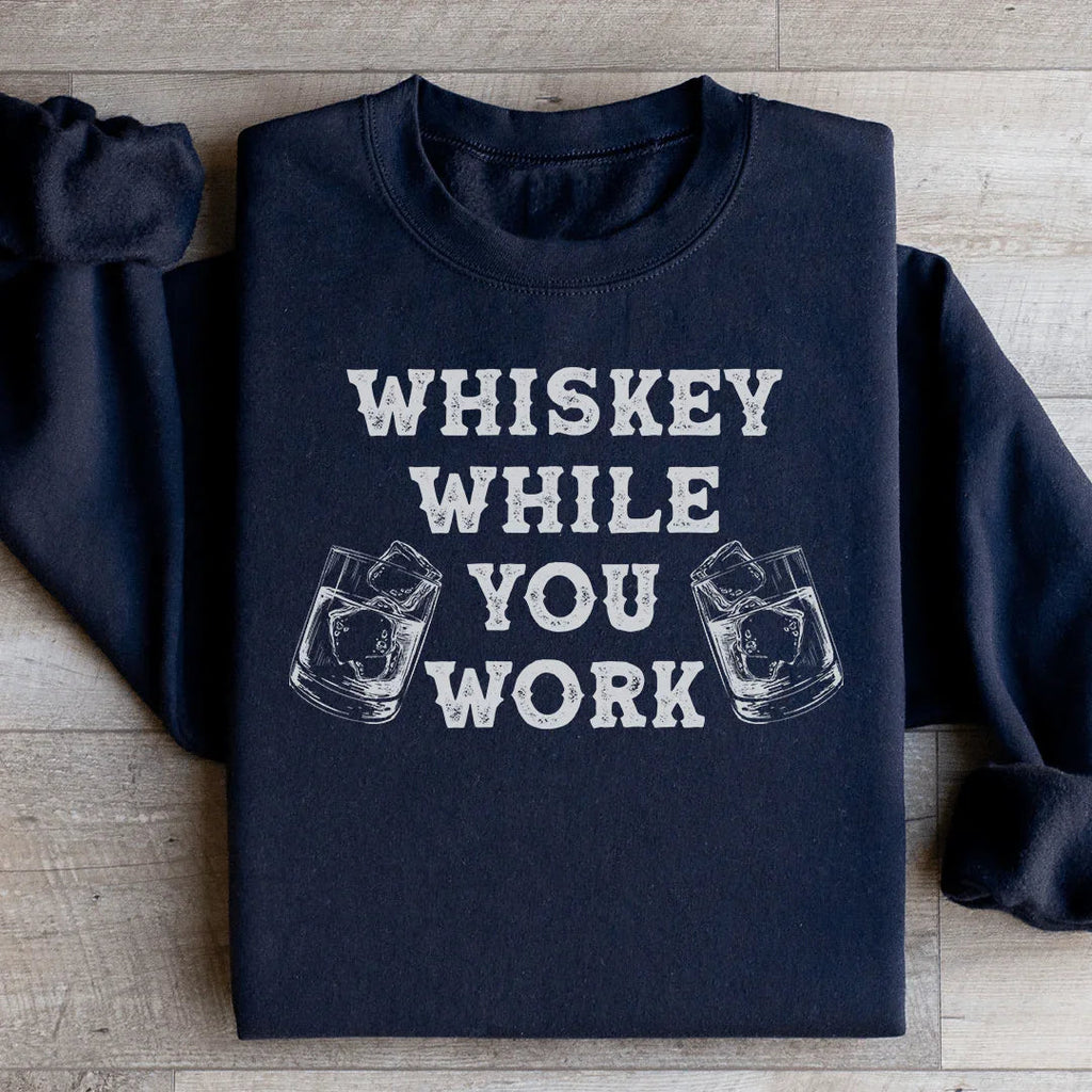 Whiskey While You Work Sweatshirt Peachy Sunday