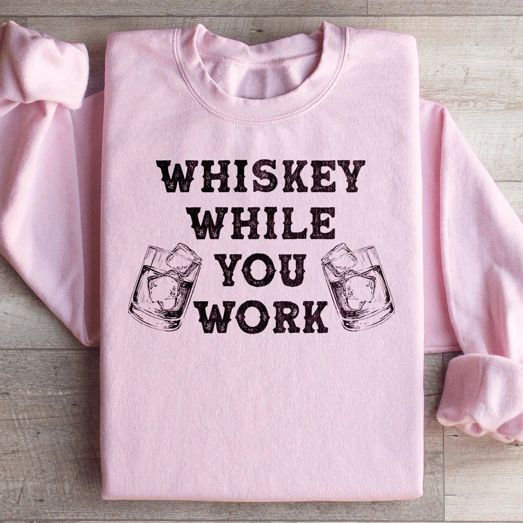 Whiskey While You Work Sweatshirt Peachy Sunday