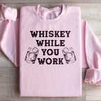 Whiskey While You Work Sweatshirt Peachy Sunday