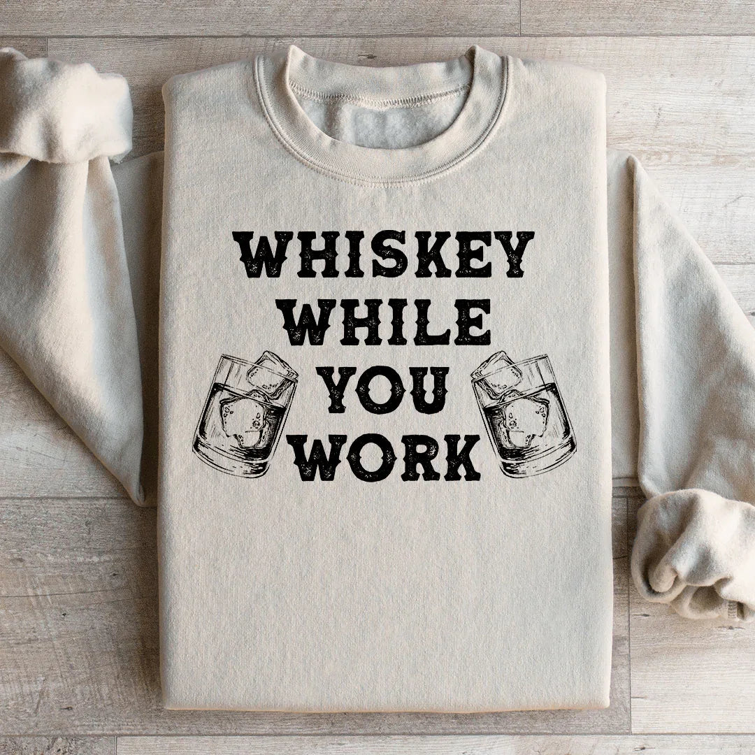 Whiskey While You Work Sweatshirt Peachy Sunday