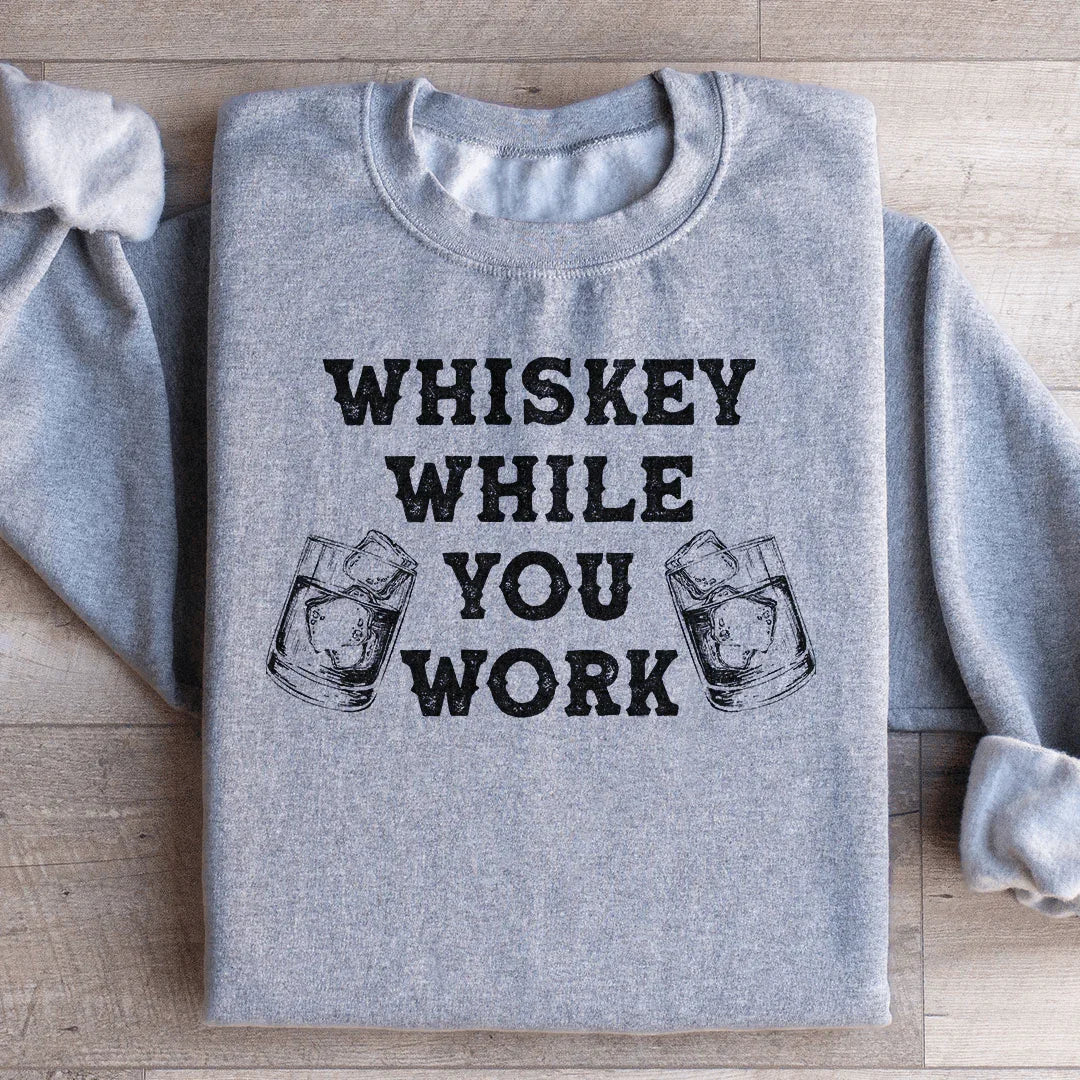 Whiskey While You Work Sweatshirt Peachy Sunday