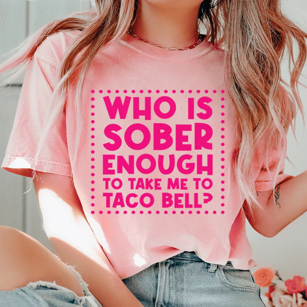 Who Is Sober Enough To Take Me To Taco Bell Tee Peachy Sunday