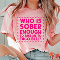 Who Is Sober Enough To Take Me To Taco Bell Tee Peachy Sunday