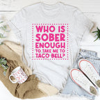 Who Is Sober Enough To Take Me To Taco Bell Tee Peachy Sunday