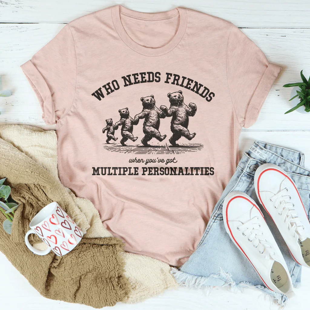 Who Needs Friends When You've Got Multiple Personalities Tee Peachy Sunday
