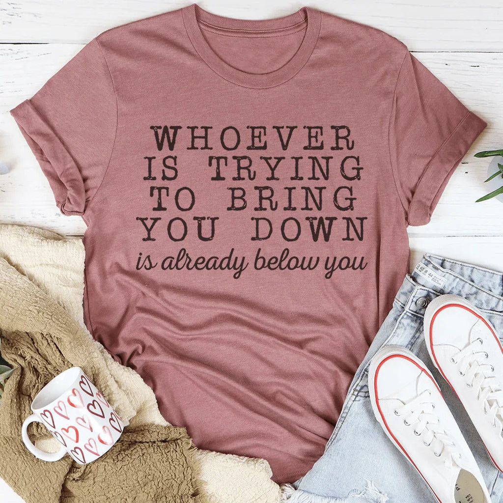 Whoever Is Trying To Bring You Down Tee Peachy Sunday