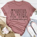 Whoever Is Trying To Bring You Down Tee Peachy Sunday