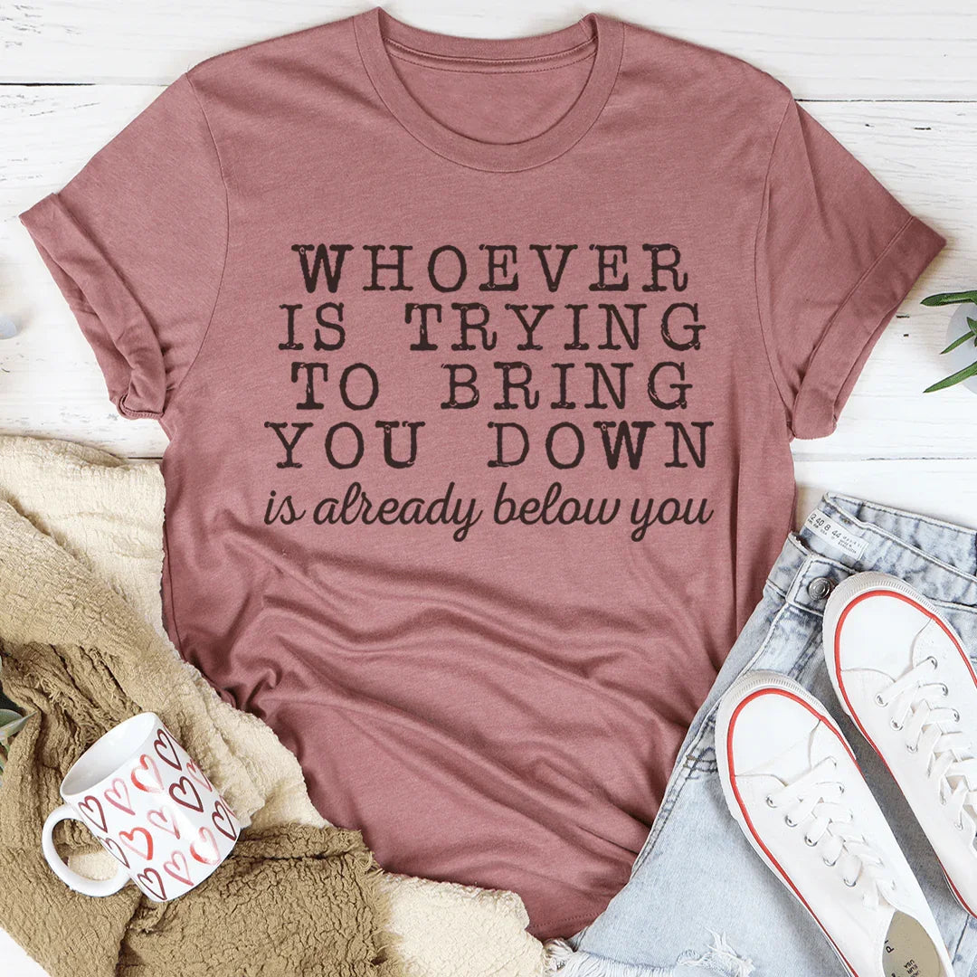 Whoever Is Trying To Bring You Down Tee Peachy Sunday