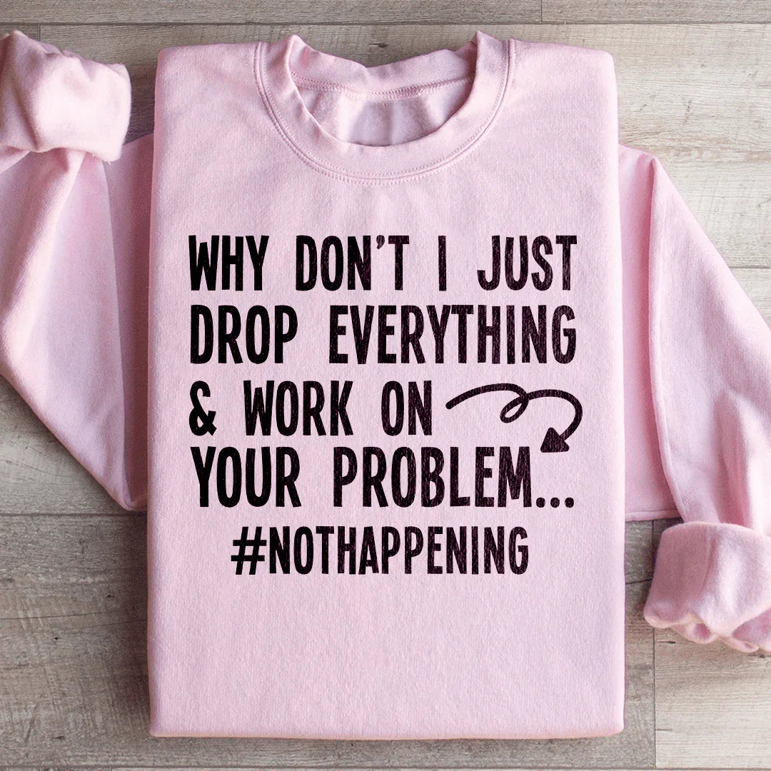 Why Don't I Just Drop Everything  Sweatshirt Peachy Sunday