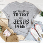 Why Y'All Tryin' To Test The Jesus In Me Tee - SJB-DIAMOND ELITES