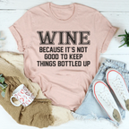 Wine Because It's Not Good To Keep Things Bottled Up Tee Peachy Sunday