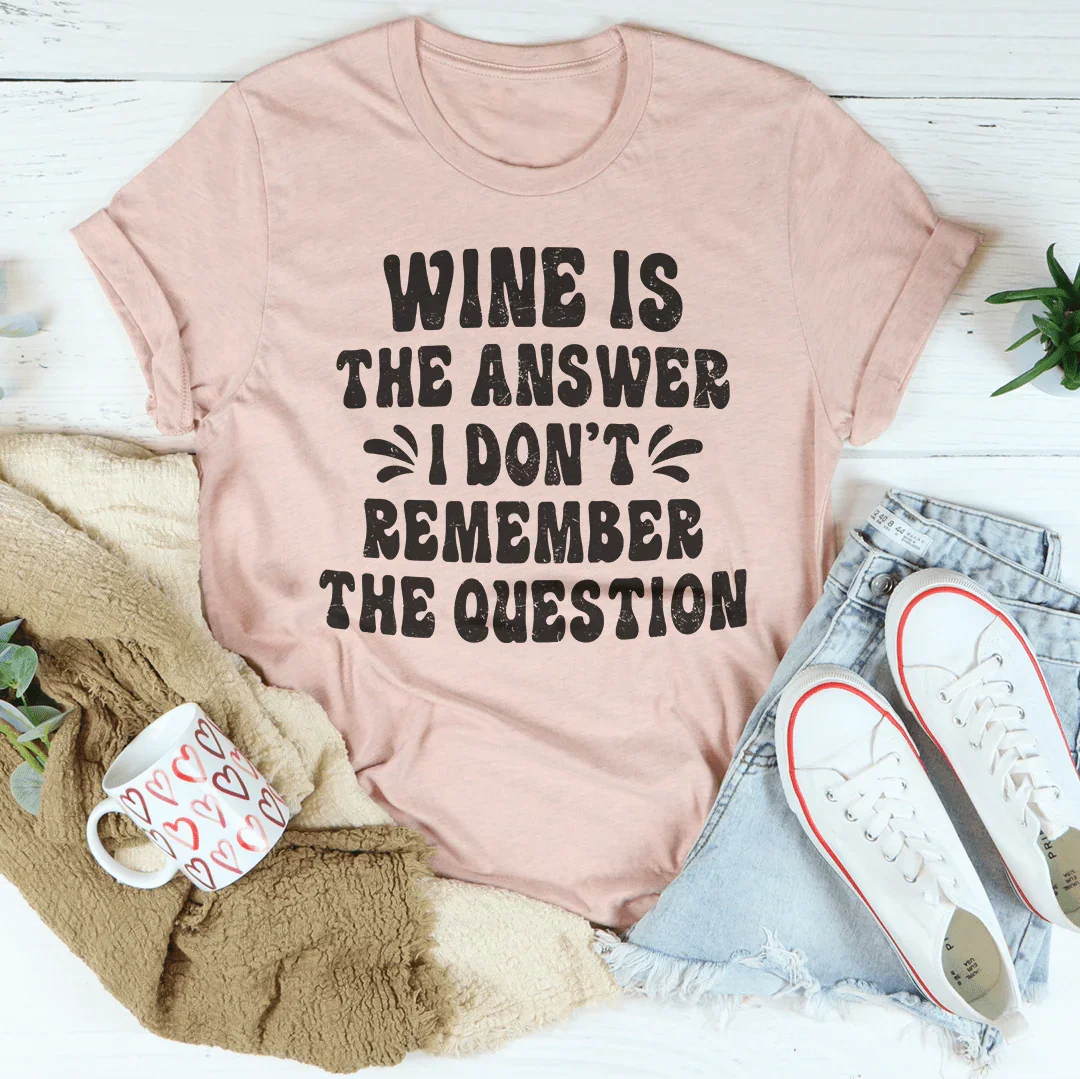 Wine Is The Answer Tee Peachy Sunday
