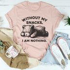 Without My Snacks I Am Nothing Tee Peachy Sunday