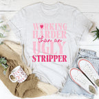 Working Harder Than An Ugly Stripper Tee