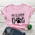 Life Is Better With A Dog Shirt Pi-Mart