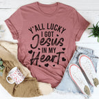 Y'All Lucky I Got Jesus In My Heart Tee