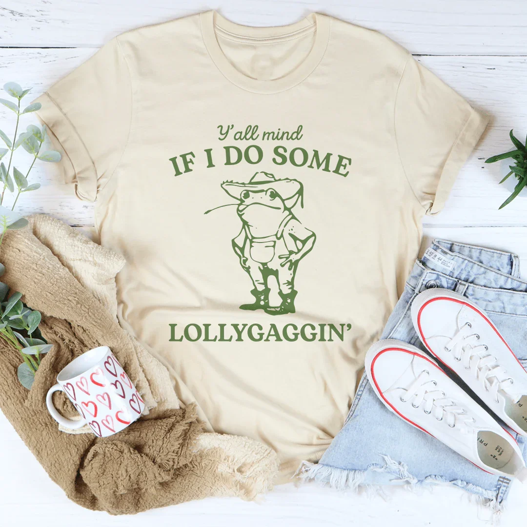 Y'all Mind If I Do Some Lollygaggin Tee Peachy Sunday