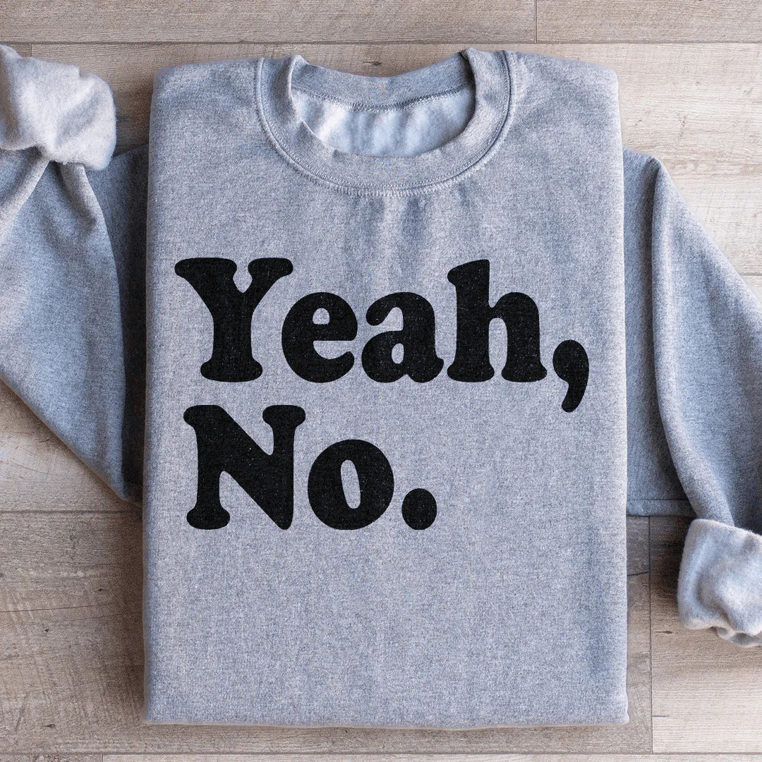 Yeah No Sweatshirt