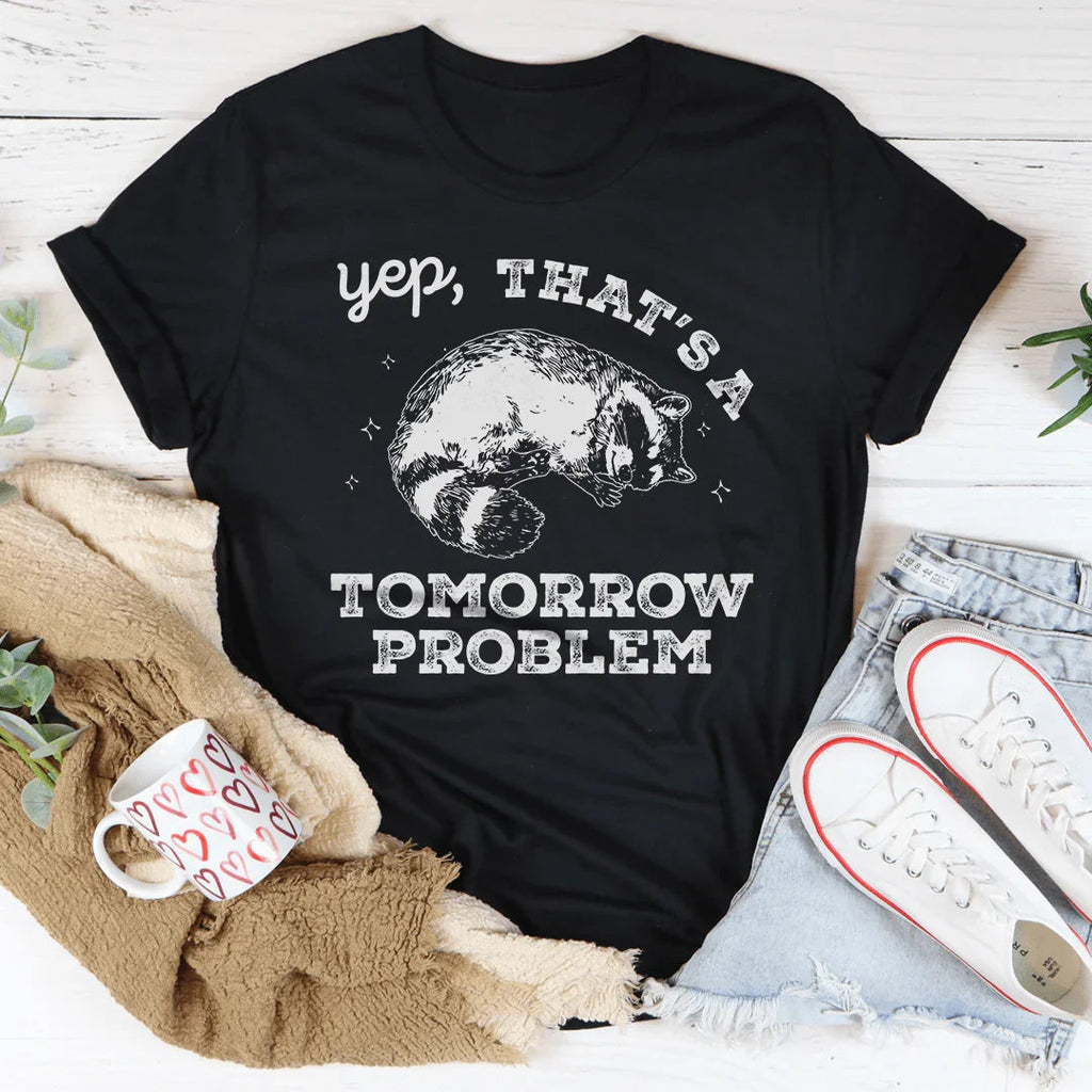 Yep That's A Tomorrow Problem Tee Peachy Sunday