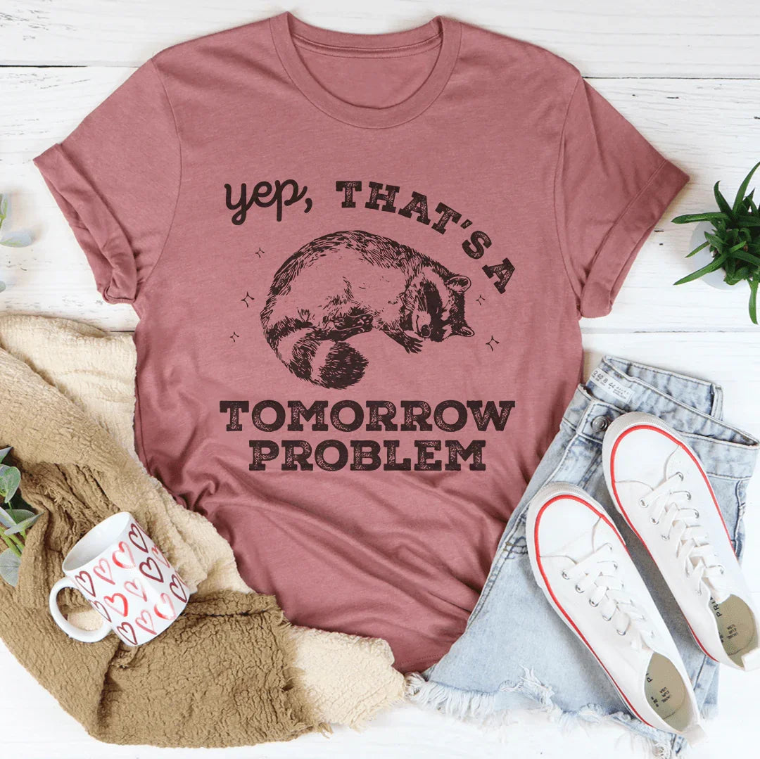 Yep That's A Tomorrow Problem Tee Peachy Sunday