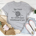 Yes I Knit No I Won't Make Something For You Tee Peachy Sunday