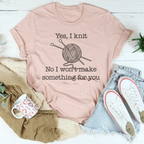 Yes I Knit No I Won't Make Something For You Tee Peachy Sunday