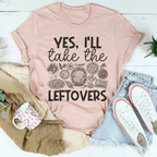 Yes I'll Take The Leftovers Tee