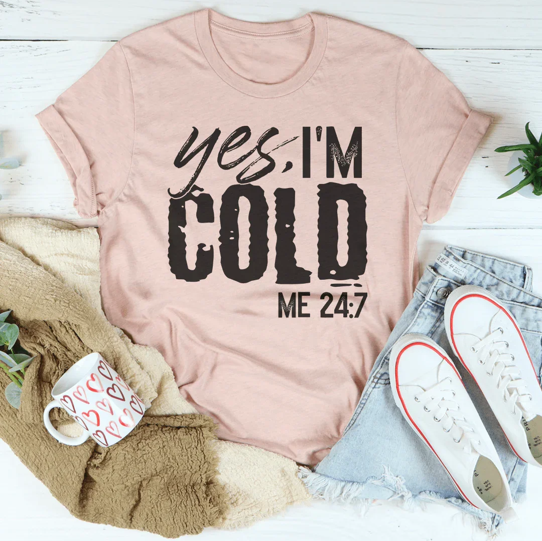 Yes I'm Cold 24:7 Tee Peachy Sunday