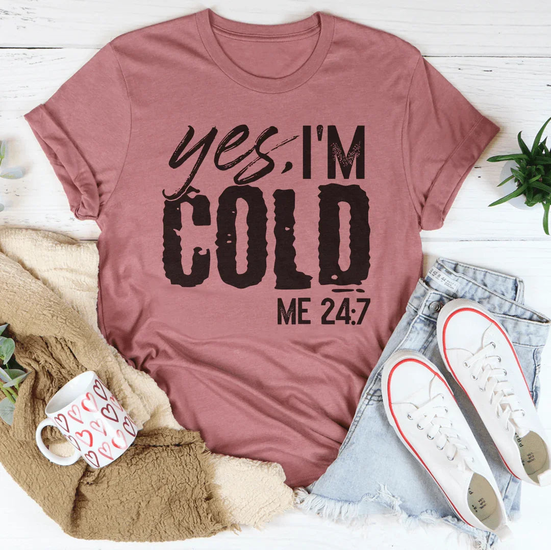 Yes I'm Cold 24:7 Tee Peachy Sunday