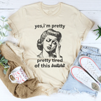 Yes I'm Pretty Pretty Tired Of This Bullshit Tee Peachy Sunday