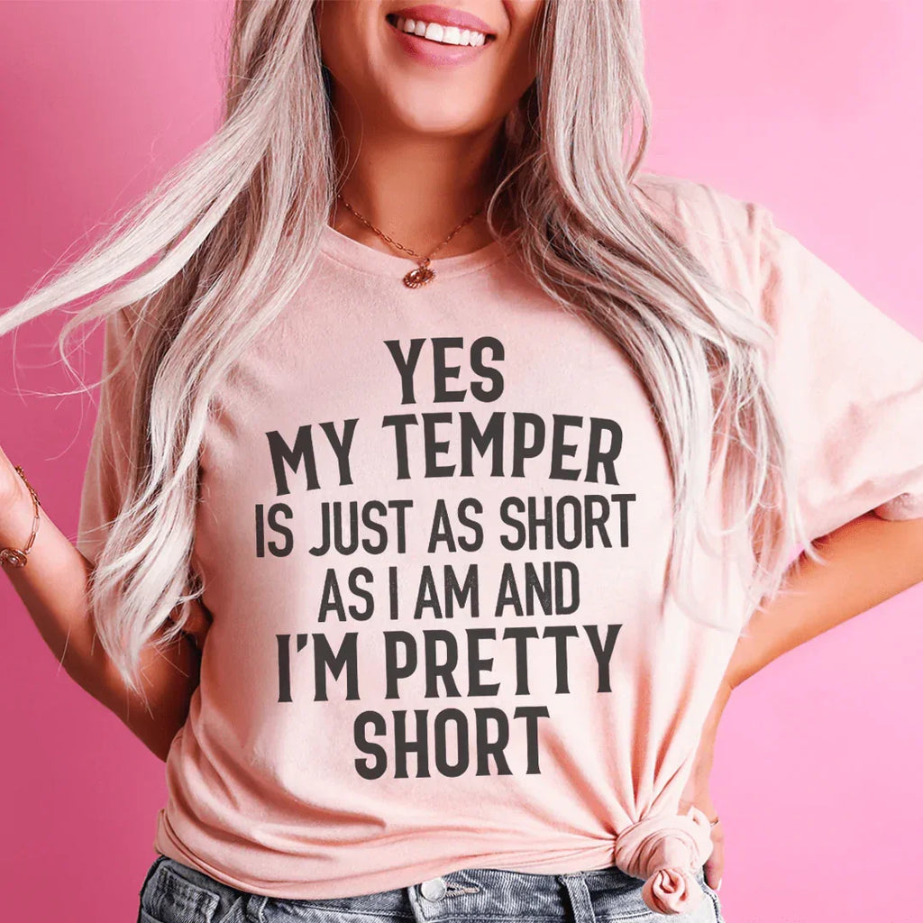 Yes My Temper Is Just As Short As I Am And I'm Pretty Short Tee Peachy Sunday