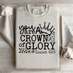 You Are A Crown Of Glory Sweatshirt