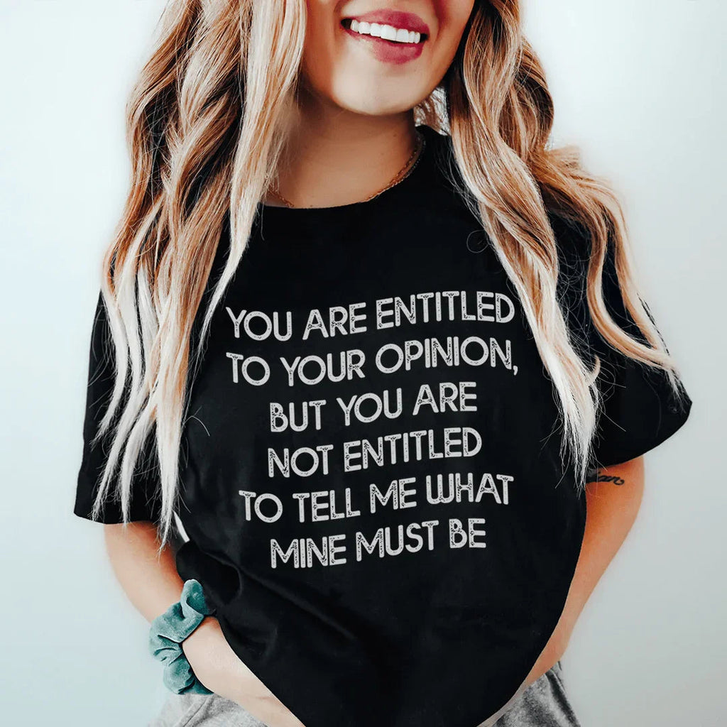 You Are Entitled To Your Opinion Tee Peachy Sunday
