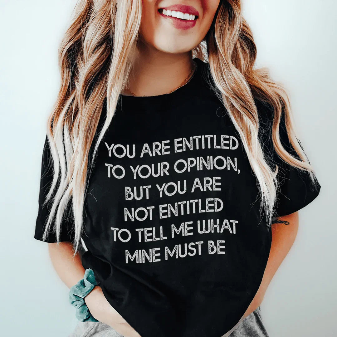 You Are Entitled To Your Opinion Tee Peachy Sunday