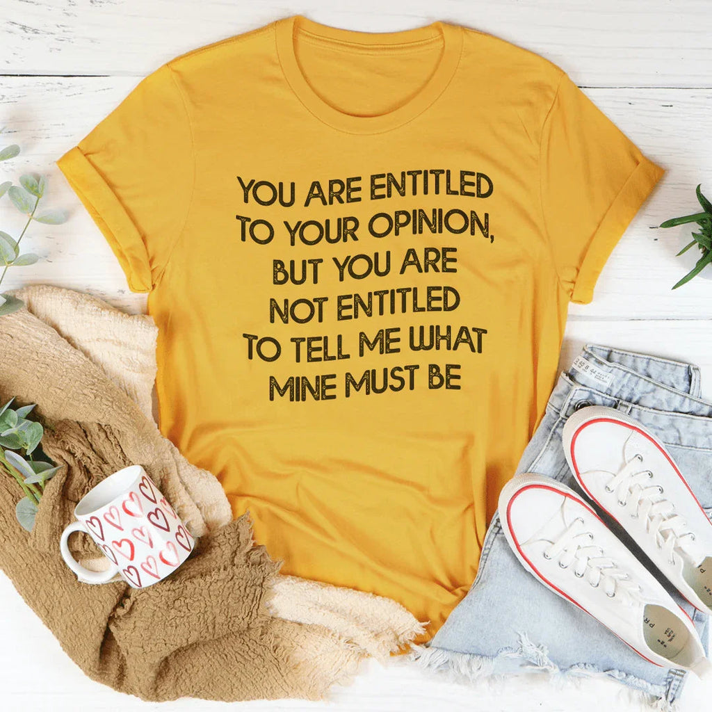 You Are Entitled To Your Opinion Tee Peachy Sunday