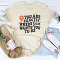 You Are Exactly Where God Wants You To Be Tee Peachy Sunday